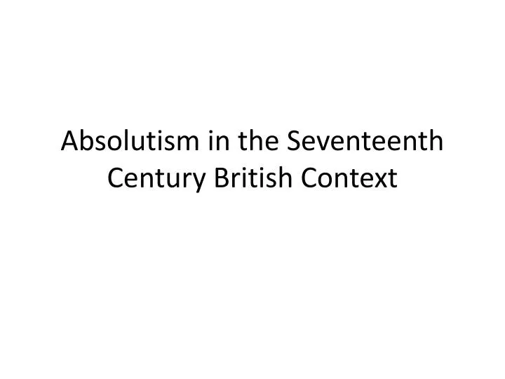 absolutism in the s eventeenth century british context