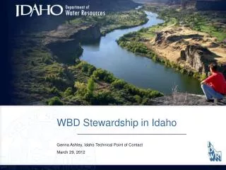WBD Stewardship in Idaho Genna Ashley, Idaho Technical Point of Contact March 29, 2012