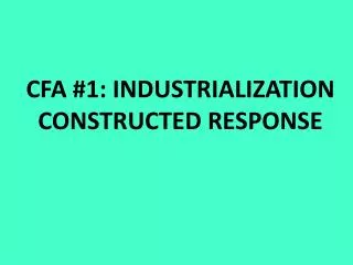 CFA #1: INDUSTRIALIZATION CONSTRUCTED RESPONSE