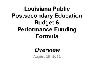 Louisiana Public Postsecondary Education Budget &amp; Performance Funding Formula Overview