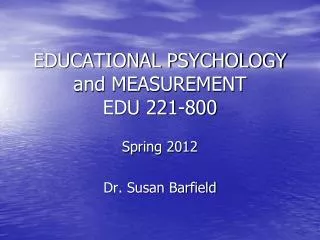 EDUCATIONAL PSYCHOLOGY and MEASUREMENT EDU 221-800