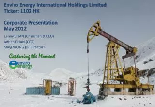 Enviro Energy International Holdings Limited Ticker: 1102 HK Corporate Presentation May 2012