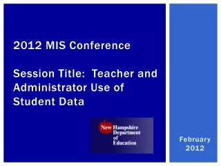 2012 MIS Conference Session Title: Teacher and Administrator Use of Student Data