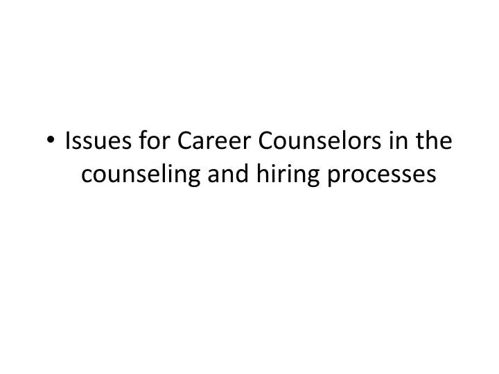 issues for career counselors in the counseling and hiring processes