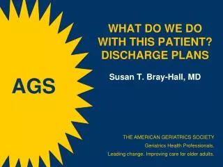 WHAT DO WE DO WITH THIS PATIENT? DISCHARGE PLANS Susan T. Bray-Hall, MD