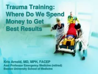 Trauma Training: Where Do We Spend Money to Get Best Results