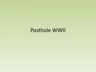 Posthole WWII