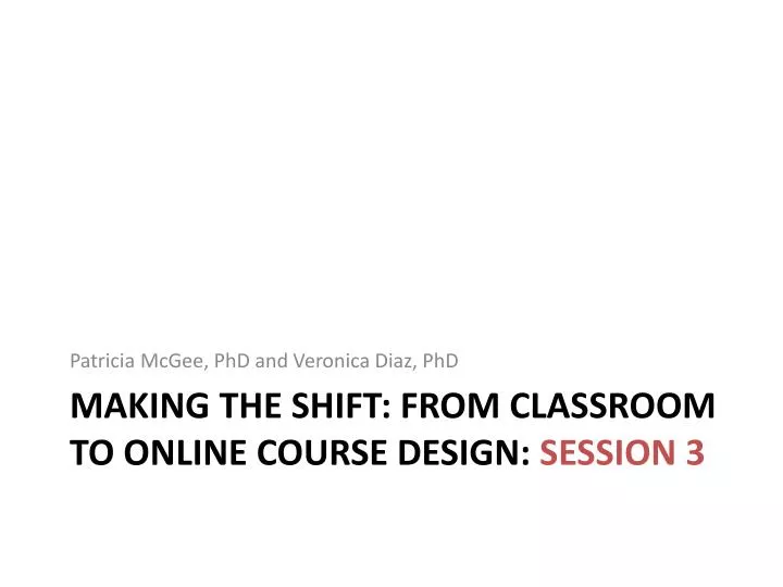 making the shift from classroom to online course design session 3