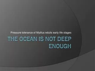 The ocean is not deep enough