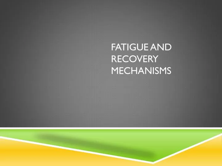 fatigue and recovery mechanisms