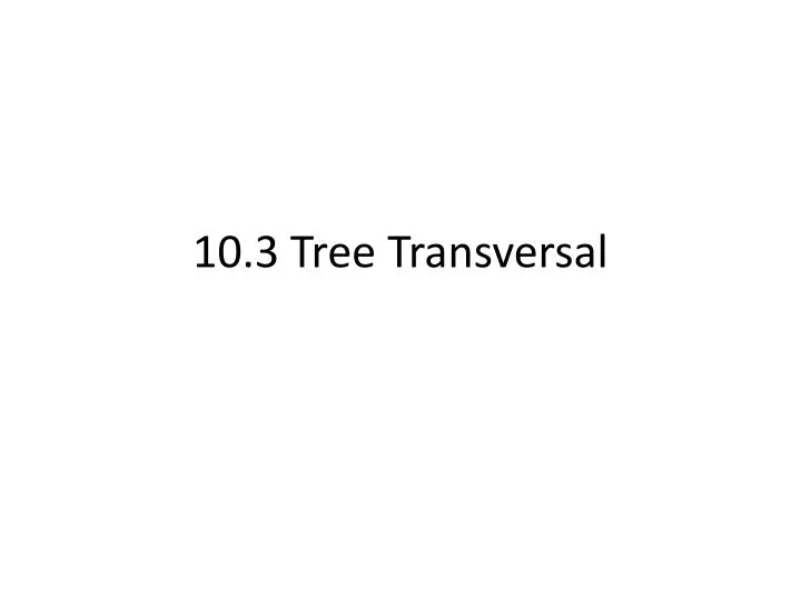 10 3 tree transversal