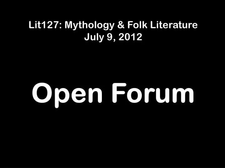 lit127 mythology folk literature july 9 2012 open forum