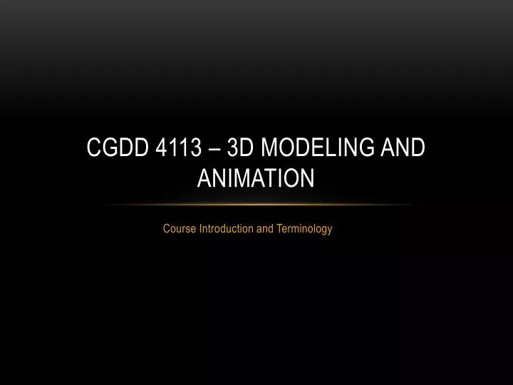 cgdd 4113 3d modeling and animation