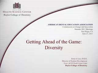 Getting Ahead of the Game: Diversity Ernie S. Lacy, D.D.S. Director of Student Development