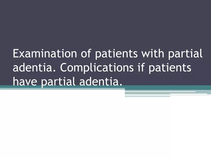 examination of patients with partial adentia complications if patients have partial adentia