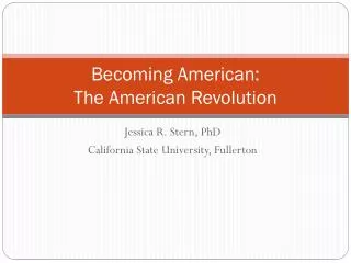 Becoming American: The American Revolution