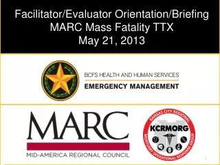 Facilitator/Evaluator Orientation/Briefing MARC Mass Fatality TTX May 21, 2013