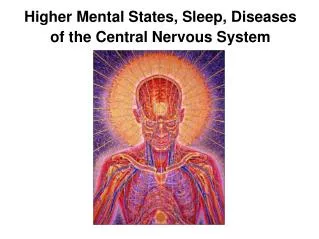 Higher Mental States, Sleep, Diseases of the Central Nervous System