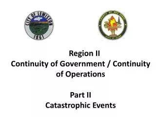 Region II Continuity of Government / Continuity of Operations Part II Catastrophic Events