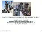 Acquiring &amp; Exploiting Knowledge for Predicting Acts of Terrorism - slide 1