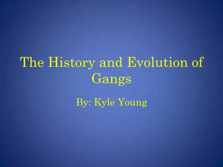 the history and evolution of gangs