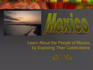 Learn About the People of Mexico by Exploring Their Celebrations