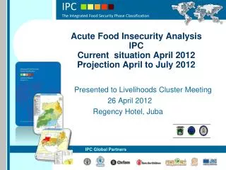 Acute Food Insecurity Analysis IPC Current situation April 2012 Projection April to July 2012