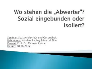 wo stehen die abwerter sozial eingebunden oder isoliert
