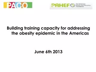 Building training capacity for addressing the obesity epidemic in the Americas June 6th 2013