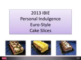 2013 IBIE Personal Indulgence Euro-Style Cake Slices