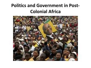 Politics and Government in Post-Colonial Africa