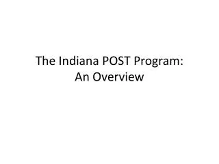 The Indiana POST Program: An Overview