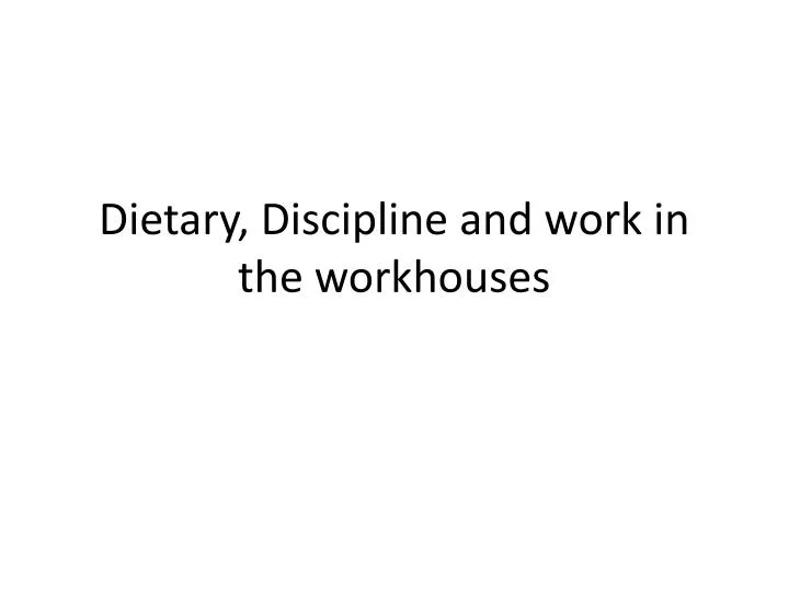 dietary discipline and work in the workhouses
