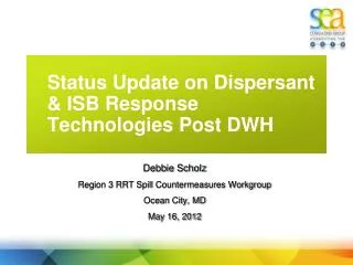 Status Update on Dispersant &amp; ISB Response Technologies Post DWH