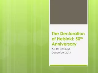 The Declaration of Helsinki: 50 th Anniversary