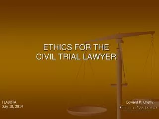 ETHICS FOR THE CIVIL TRIAL LAWYER