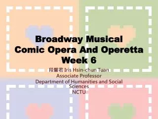 Broadway Musical Comic Opera And Operetta Week 6
