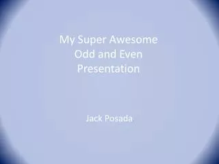 My Super Awesome Odd and Even Presentation