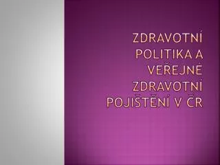 Zdravotní politika a veřejné zdravotní pojištění v ČR