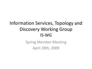 Information Services, Topology and Discovery Working Group IS- WG