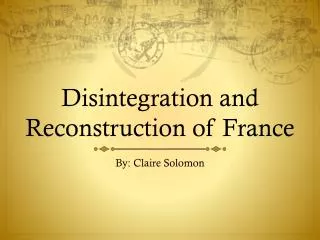Disintegration and Reconstruction of France
