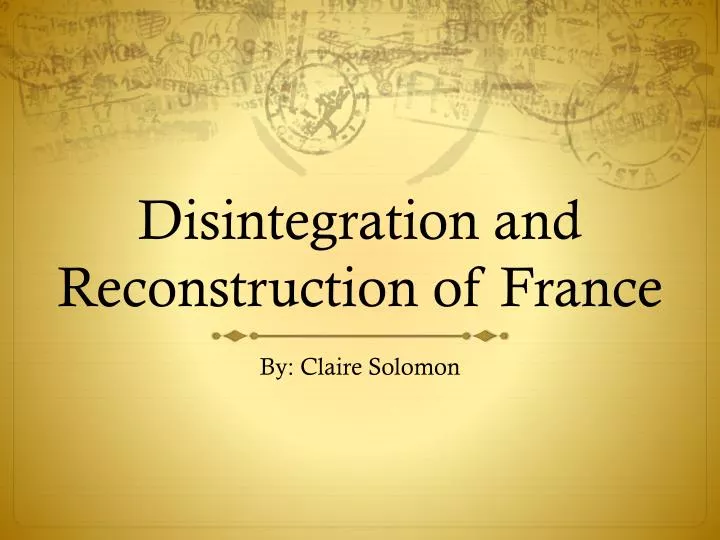 disintegration and reconstruction of france