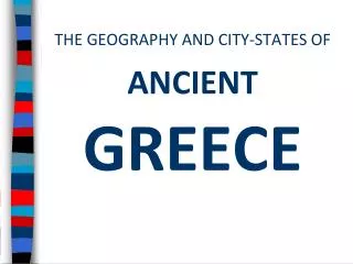 THE GEOGRAPHY AND CITY-STATES OF ANCIENT GREECE