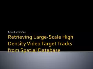 Retrieving Large-Scale High Density Video Target Tracks from Spatial Database