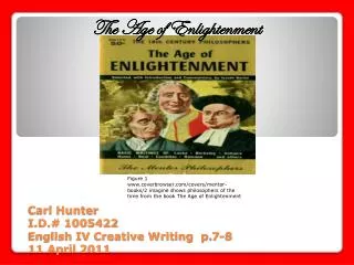 Carl Hunter I.D.# 1005422 English IV Creative Writing p.7-8 11 April 2011