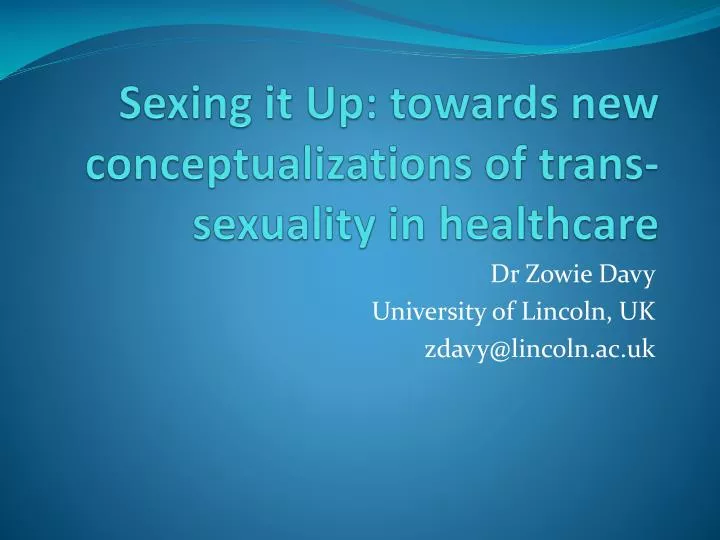 PPT Sexing It Up Towards New Conceptualizations Of Trans Sexuality In Healthcare PowerPoint