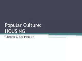Popular Culture: HOUSING