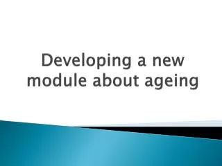 Developing a new module about ageing