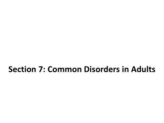Section 7: Common Disorders in Adults