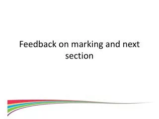 Feedback on marking and next section